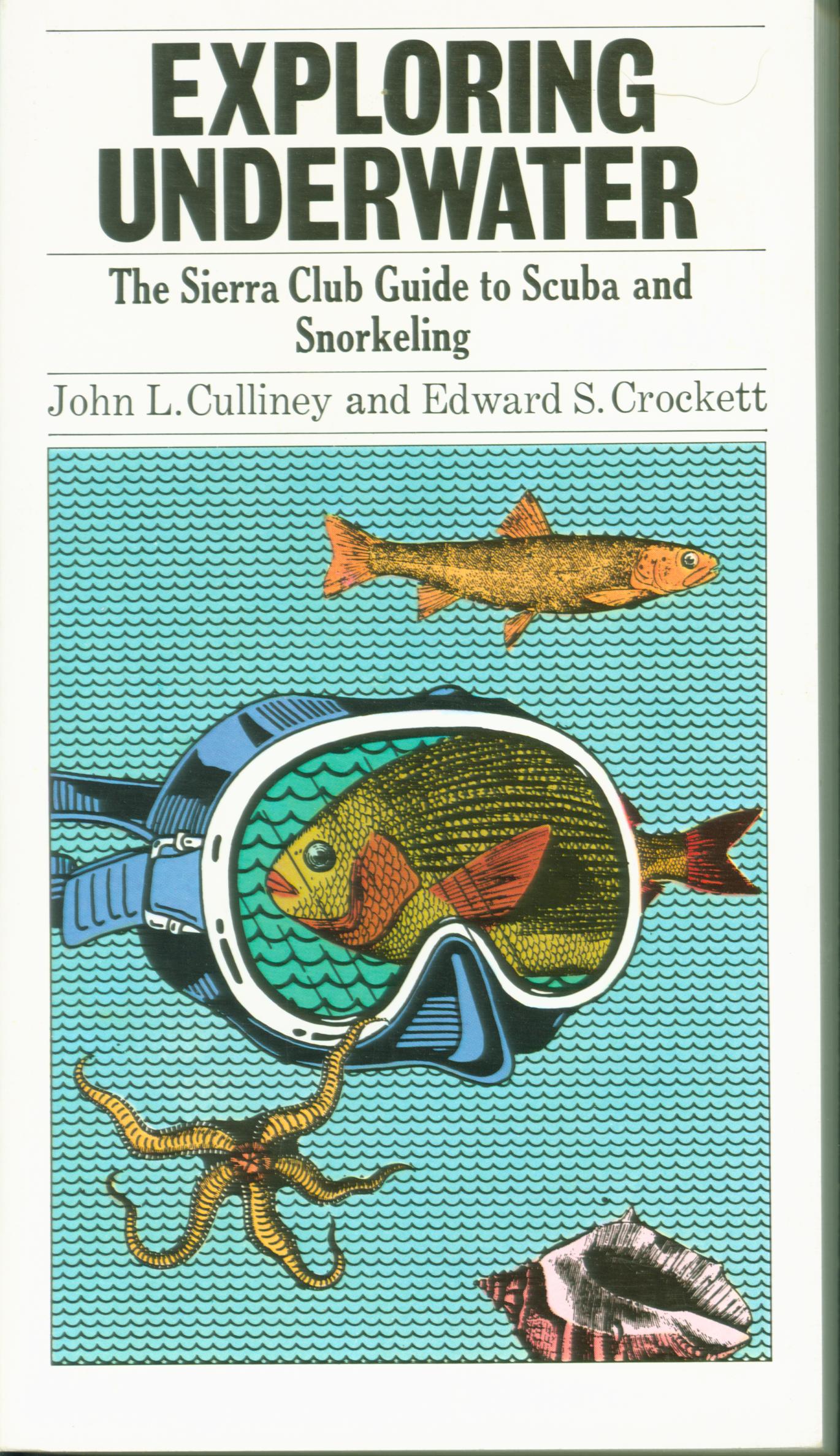 EXPLORING UNDERWATER: the Sierra Club guide to SCUBA and snorkeling. 